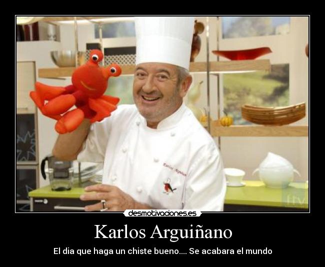 Karlos Arguiñano - El dia que haga un chiste bueno.... Se acabara el mundo