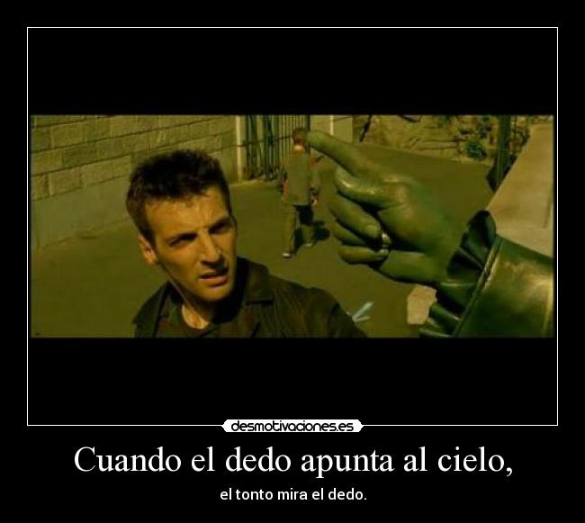Cuando el dedo apunta al cielo, - el tonto mira el dedo.