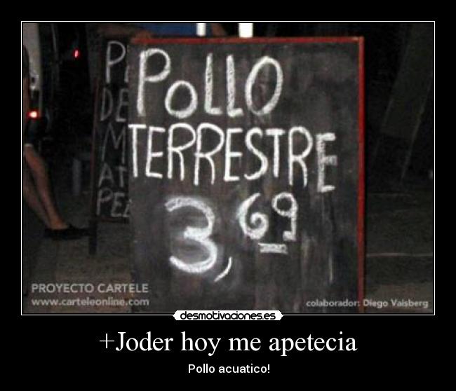 +Joder hoy me apetecia -