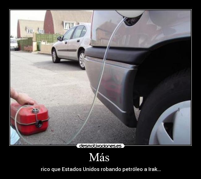 Más  - rico que Estados Unidos robando petróleo a Irak...