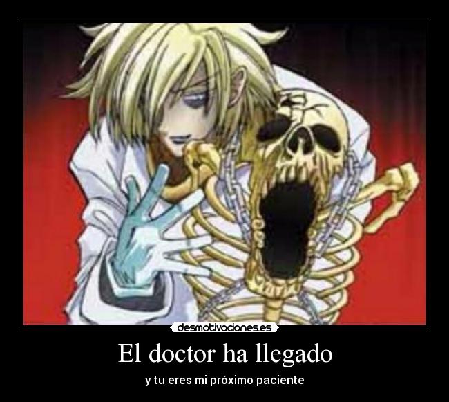 El doctor ha llegado - y tu eres mi próximo paciente