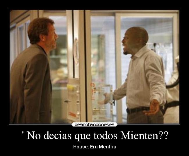No decias que todos Mienten?? - House: Era Mentira