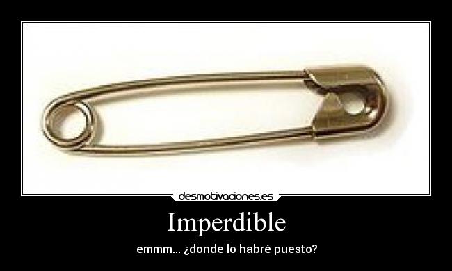 Imperdible - emmm... ¿donde lo habré puesto?