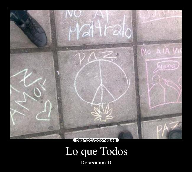 Lo que Todos - Deseamos :D