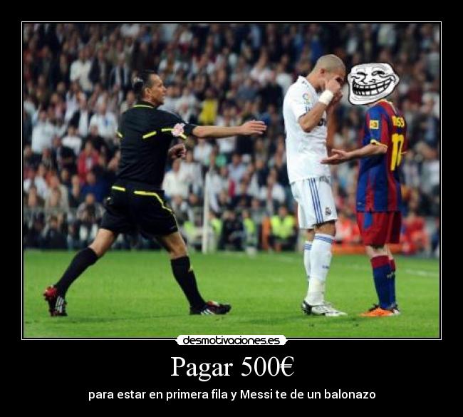 Pagar 500€ - para estar en primera fila y Messi te de un balonazo