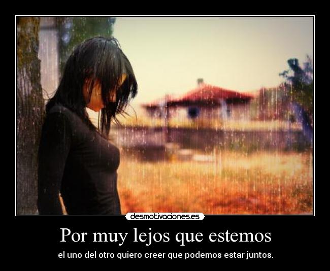 Por muy lejos que estemos -