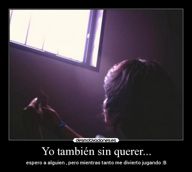 Yo también sin querer... - 