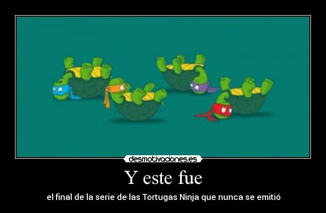 Y este fue - el final de la serie de las Tortugas Ninja que nunca se emitió