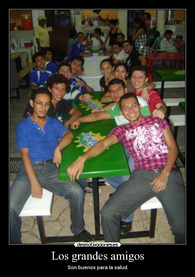 Los grandes amigos - Son buenos para la salud.
