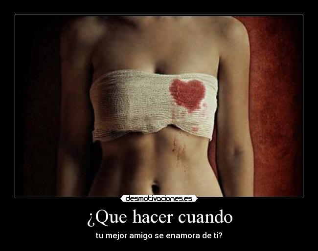 ¿Que hacer cuando - tu mejor amigo se enamora de ti?