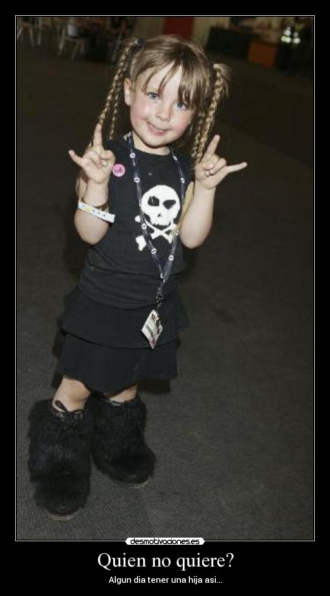 Quien no quiere? - Algun dia tener una hija asi...