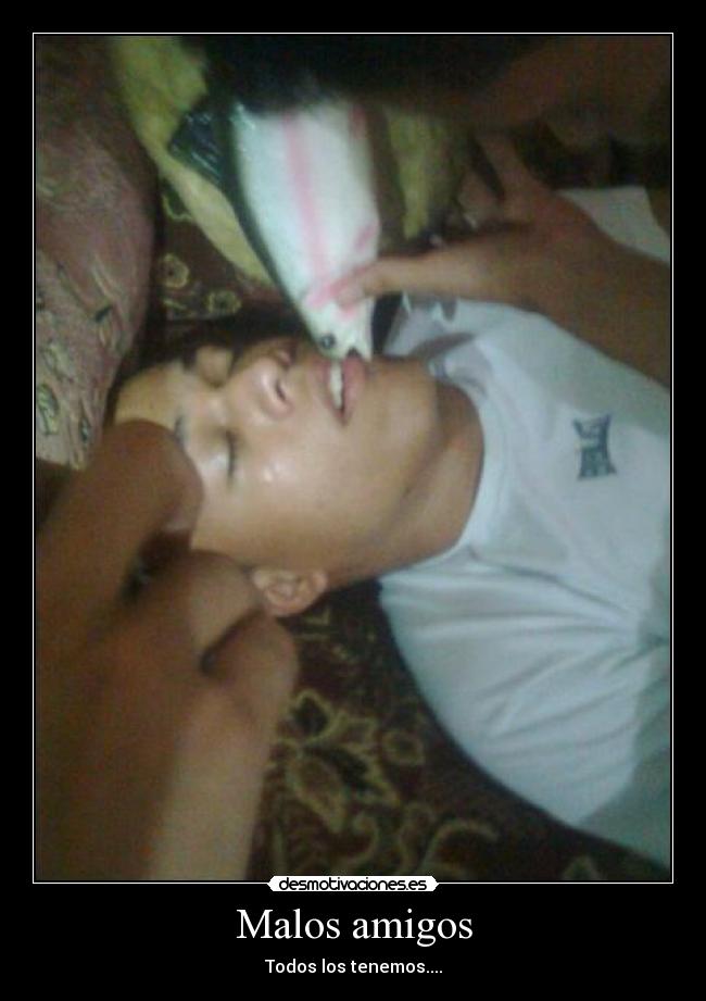 Malos amigos - Todos los tenemos....