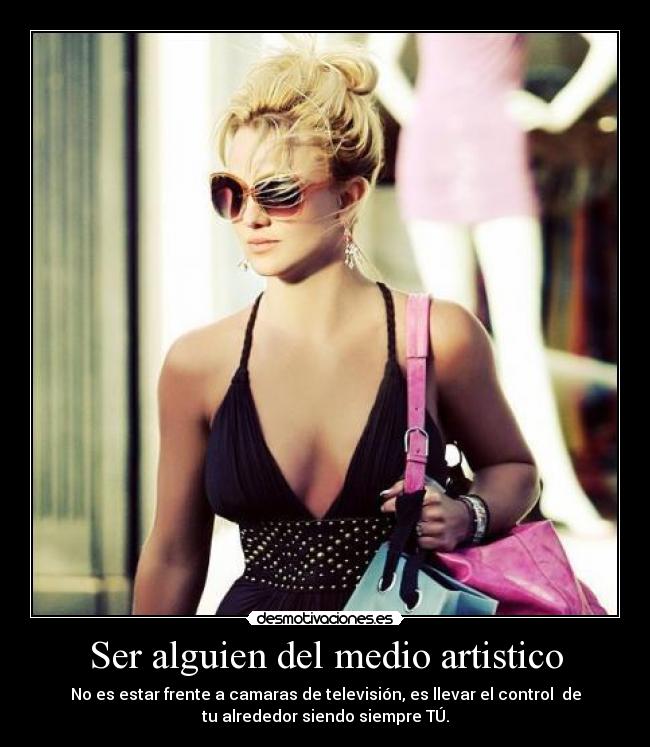 Ser alguien del medio artistico -