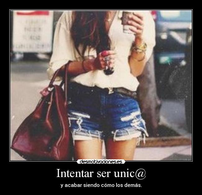 Intentar ser unic@ - 