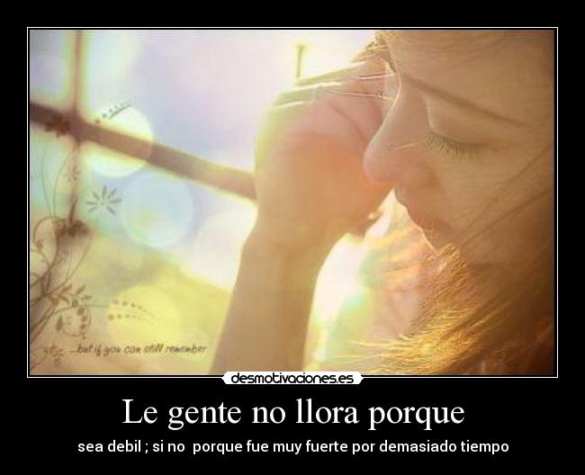Le gente no llora porque -