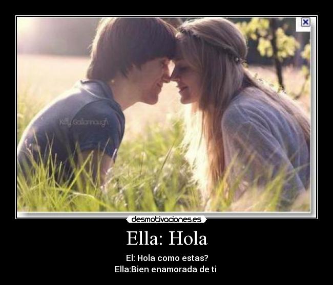 Ella: Hola -