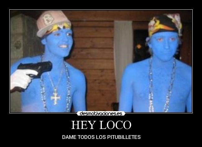 HEY LOCO -