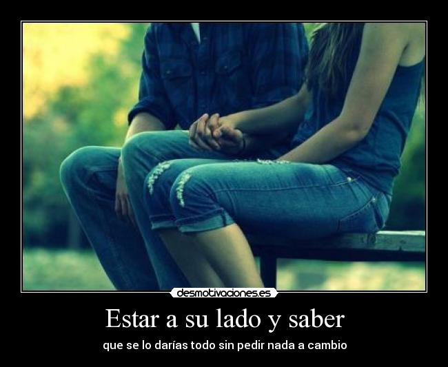 Estar a su lado y saber -