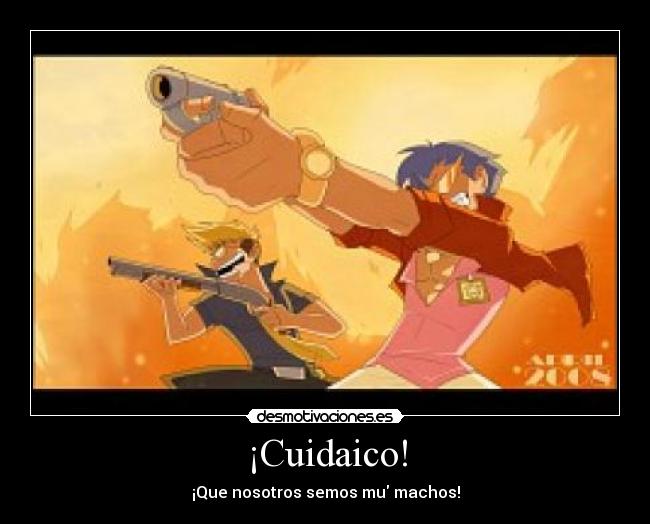 ¡Cuidaico! - ¡Que nosotros semos mu machos!
