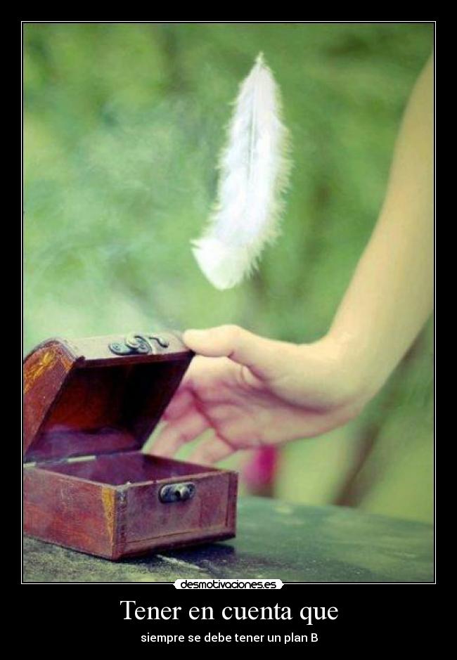 Tener en cuenta que - siempre se debe tener un plan B