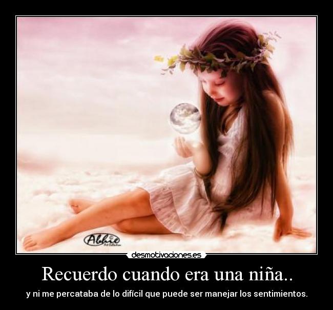 Recuerdo cuando era una niña.. - 