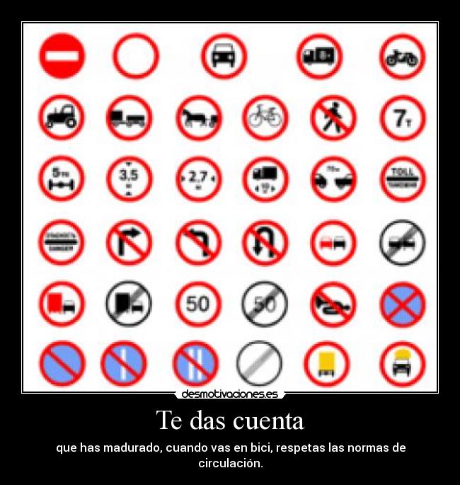 Te das cuenta - que has madurado, cuando vas en bici, respetas las normas de circulación.