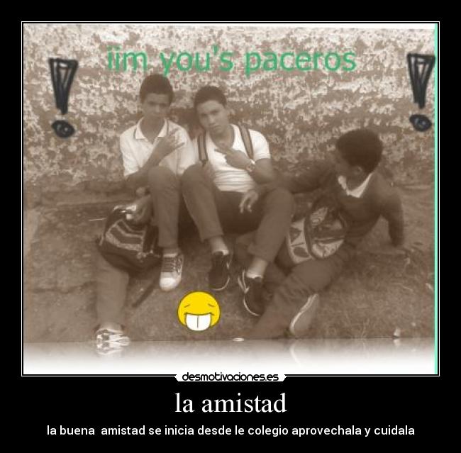 la amistad - la buena amistad se inicia desde le colegio aprovechala y cuidala