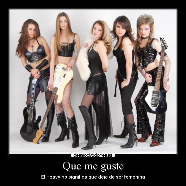 Que me guste - El Heavy no significa que deje de ser femenina