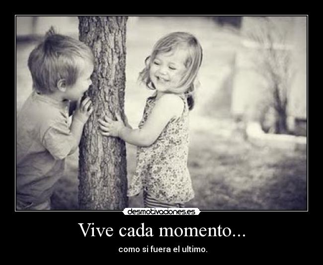 Vive cada momento... - 