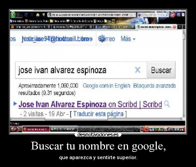 Buscar tu nombre en google, - que aparezca y sentirte superior.