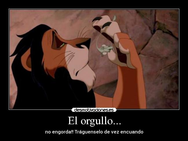 El orgullo... -