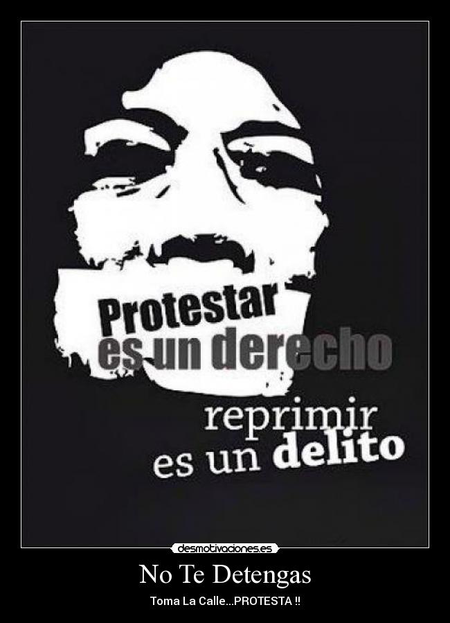 No Te Detengas - Toma La Calle...PROTESTA !!