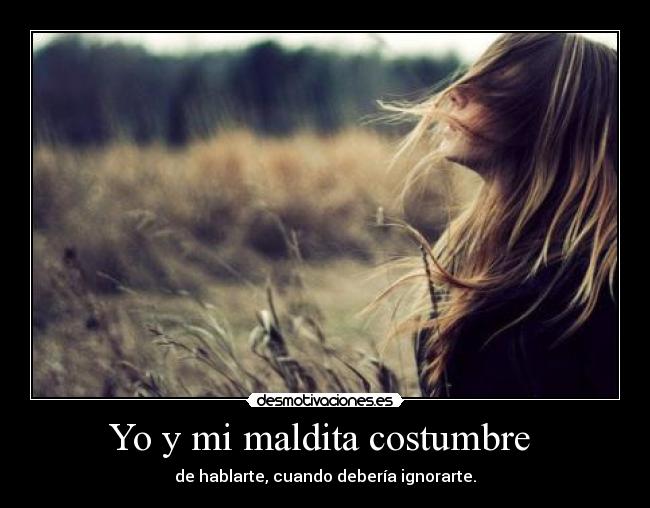 Yo y mi maldita costumbre -