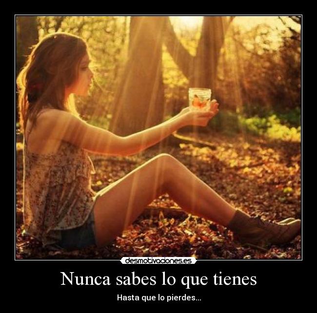 Nunca sabes lo que tienes - 