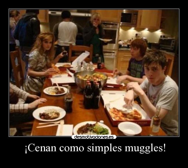 ¡Cenan como simples muggles! -