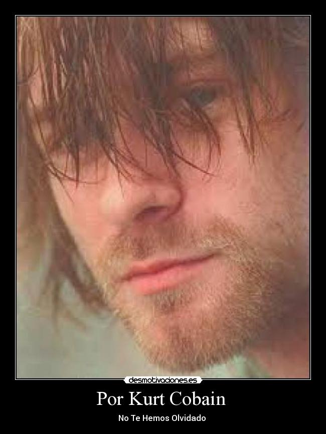 Por Kurt Cobain  - No Te Hemos Olvidado 