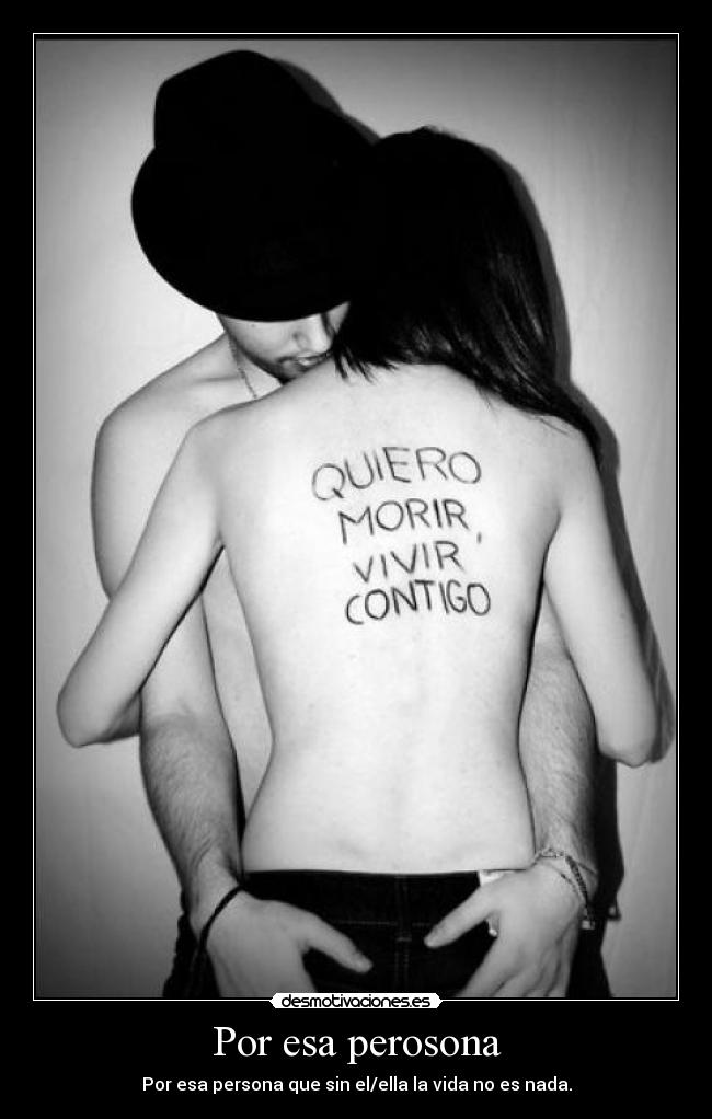 Por esa perosona - Por esa persona que sin el/ella la vida no es nada.