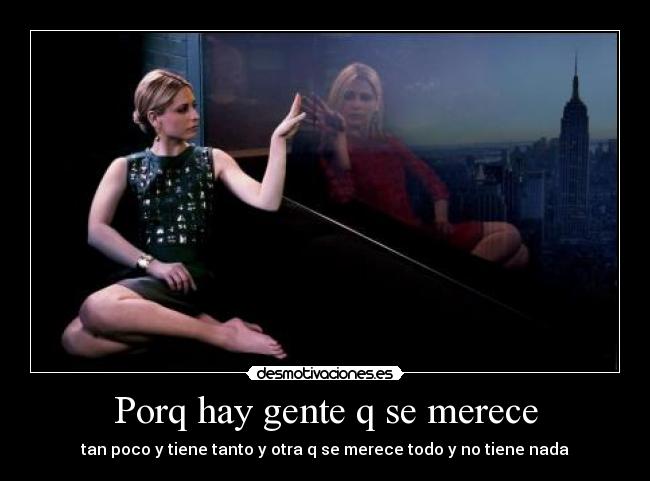 Porq hay gente q se merece -