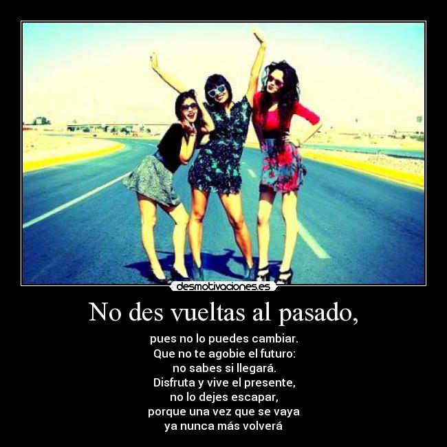 No des vueltas al pasado, - 