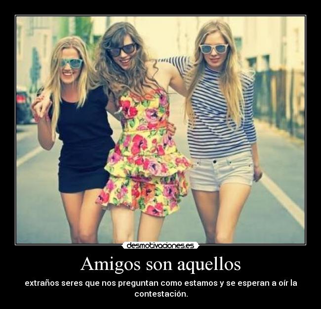 Amigos son aquellos -