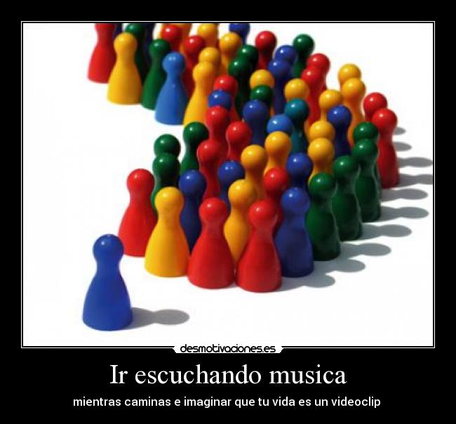 Ir escuchando musica - mientras caminas e imaginar que tu vida es un videoclip 