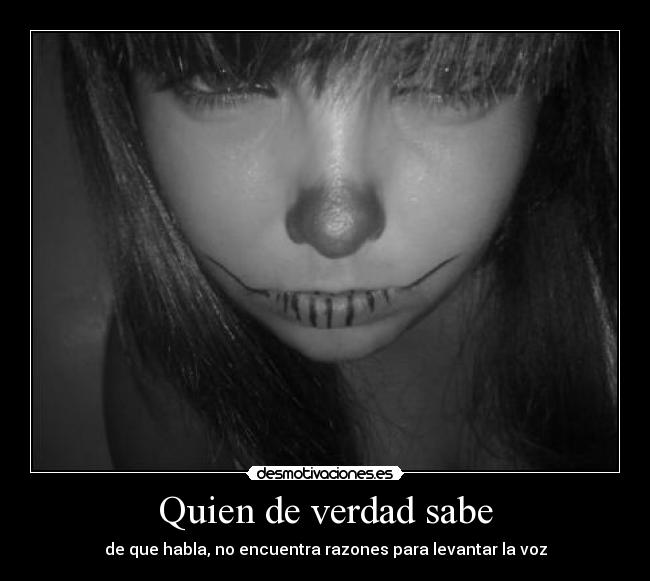 Quien de verdad sabe - de que habla, no encuentra razones para levantar la voz