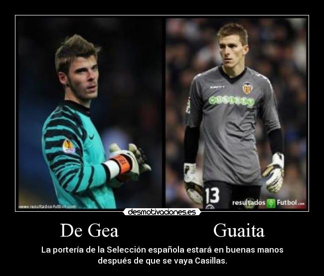 De Gea                   Guaita - La portería de la Selección española estará en buenas manos
después de que se vaya Casillas.