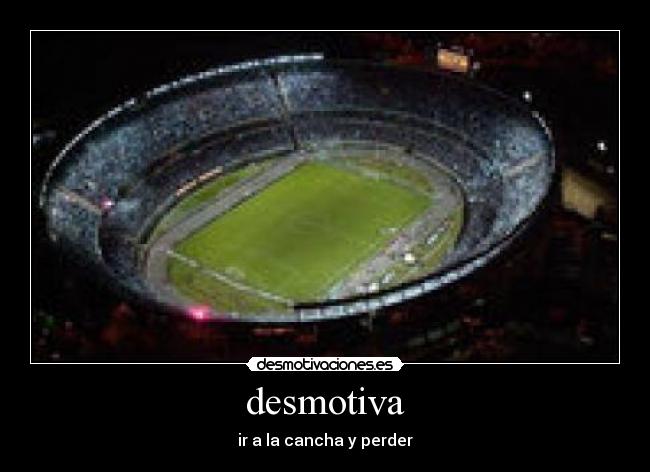 desmotiva - ir a la cancha y perder