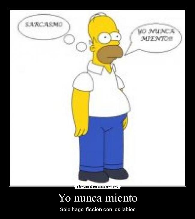 Yo nunca miento - Solo hago ficcion con los labios