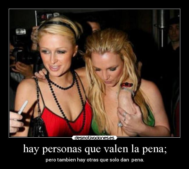 hay personas que valen la pena; -