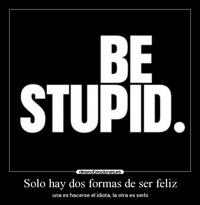 Solo hay dos formas de ser feliz - 