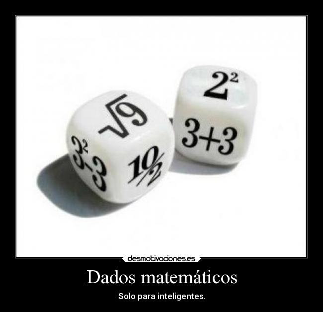 Dados matemáticos - Solo para inteligentes.