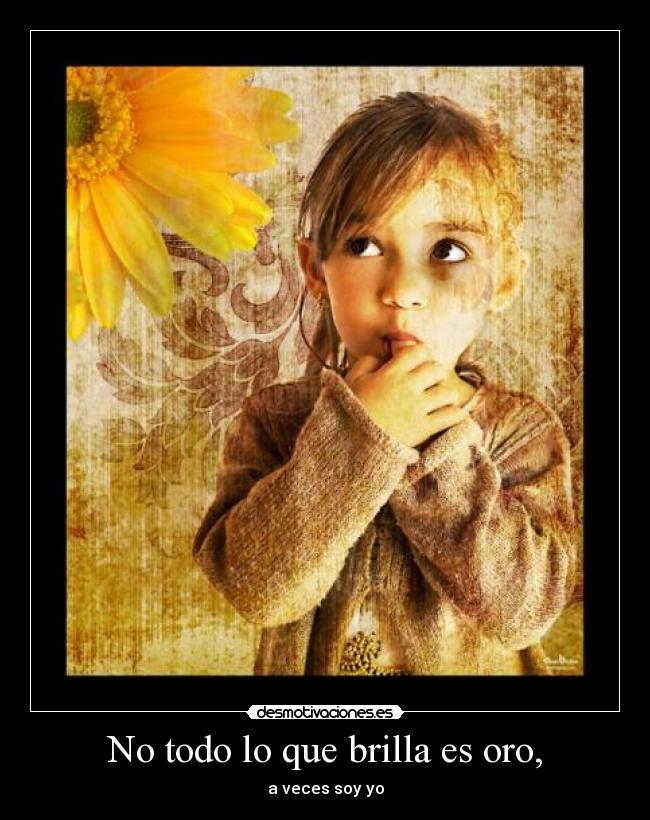 No todo lo que brilla es oro, - 