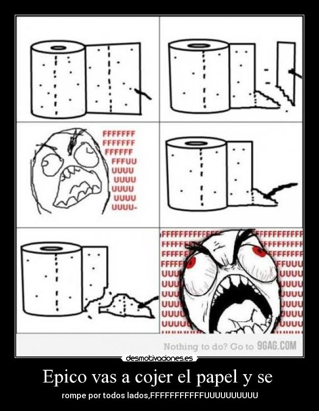 Epico vas a cojer el papel y se - rompe por todos lados,FFFFFFFFFFFUUUUUUUUUU